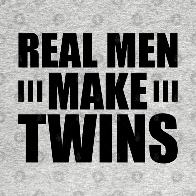 Real Men Make Twins by KC Happy Shop